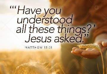 Question Jesus Asked[15]: Have you understood all these things?